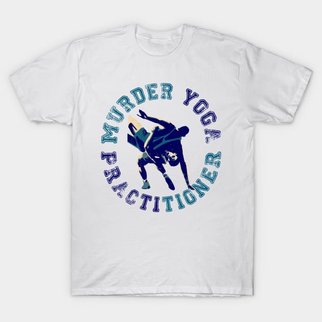 Murder Yoga Practitioner T-Shirt by FightIsRight